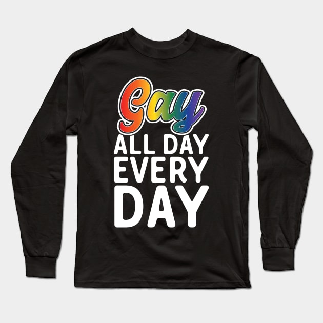 Gay All Day Every Day Long Sleeve T-Shirt by Eugenex